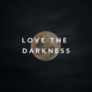 Love the Darkness