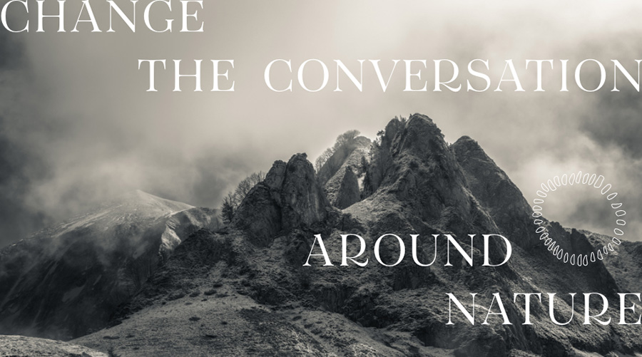 A dramatic mountain with overlaid text reading 'Change the conversation around Nature'